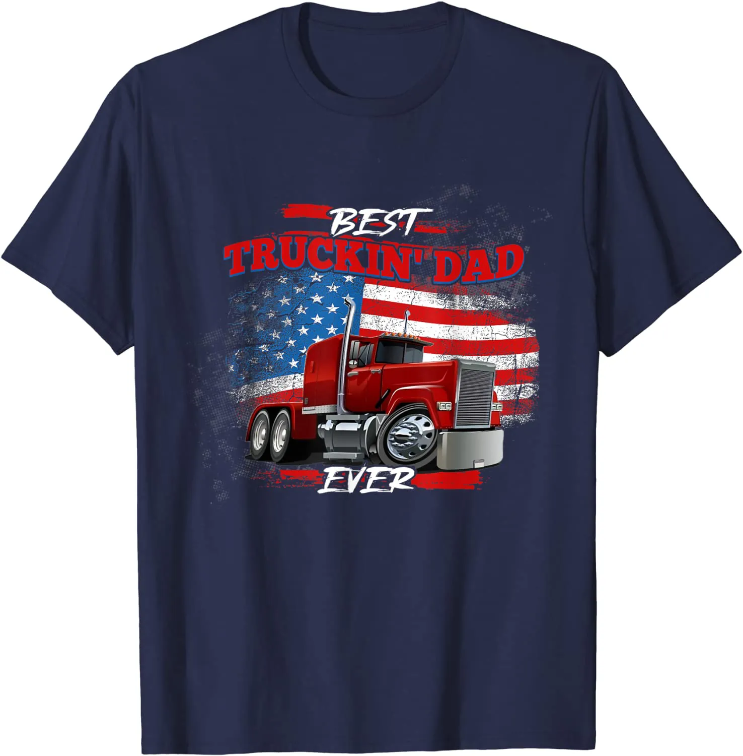 Best Trucking Dad Ever, Big Rig Trucker, Truckin Fathers Day T-Shirt