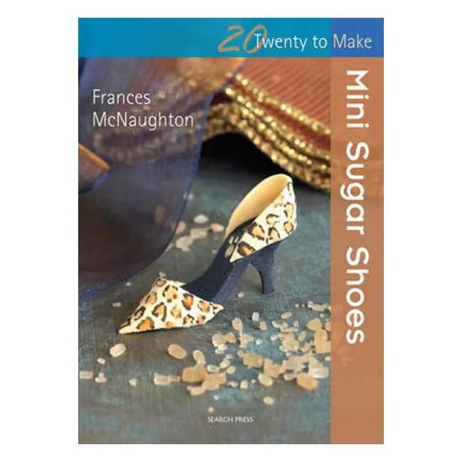 Twenty to Make: Mini Sugar Shoes - Frances Mcnaughton